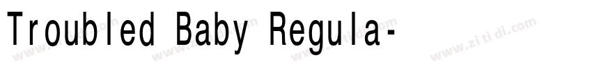 Troubled Baby Regula字体转换 Troubled Baby Regula字体转换